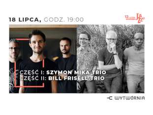 Bilety na wydarzenie 12. LAJ - SZYMON MIKA TRIO / BILL FRISELL TRIO 12. LAJ - SZYMON MIKA TRIO / BILL FRISELL TRIO - bilety