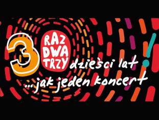 Bilety na wydarzenie Raz Dwa Trzy „30 lat jak jeden koncert…" Raz Dwa Trzy „30 lat jak jeden koncert…" - bilety
