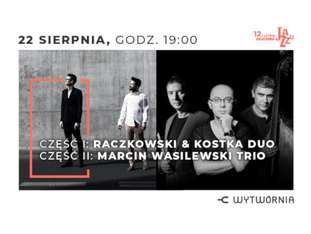 Bilety na wydarzenie 12. LAJ - RACZKOWSKI & KOSTKA DUO / MARCIN WASILEWSKI TRIO 12. LAJ - RACZKOWSKI & KOSTKA DUO / MARCIN WASILEWSKI TRIO - bilety
