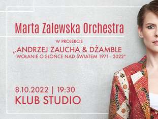 Bilety na wydarzenie Marta Zalewska Orchestra w projekcie: A. Zaucha & Dżamble “Wołanie o słońce nad światem 1971 - 2022" Marta Zalewska Orchestra w projekcie: A. Zaucha & Dżamble “Wołanie o słońce nad światem 1971 - 2022" - bilety