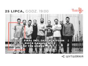 Bilety na wydarzenie 12. LAJ - FINAŁ INTL JAZZ PLATFORM / PIOTR DAMASIEWICZ POWER OF THE HORNS 12. LAJ - FINAŁ INTL JAZZ PLATFORM / PIOTR DAMASIEWICZ POWER OF THE HORNS - bilety