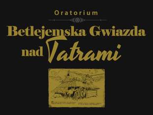 Bilety na wydarzenie Oratorium Betlejemska Gwiazda nad Tatrami Oratorium Betlejemska Gwiazda nad Tatrami - bilety