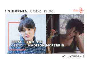 Bilety na wydarzenie 12. LAJ - YUMI ITO / MADISON MCFERRIN 12. LAJ - YUMI ITO / MADISON MCFERRIN - bilety